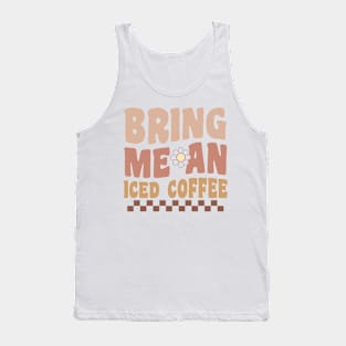 BRING ME AN ICED COFFEE Funny Coffee Quote Hilarious Sayings Humor Gift Tank Top